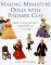 Making Miniature Dolls With Polymer Clay : How to Create and Dress Period Dolls in 1/12 Scale cover