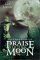 Praise to the Moon : Magic & Myth of the Lunar Cycle cover