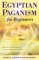 Egyptian Paganism : Bring the Gods & Goddesses into Daily Life cover