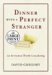 Dinner With A Perfect Stranger : An Invitation Worth Considering cover