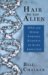 Hair Of The Alien : Dna And Other Forensic Evidence For Alien Abductions cover