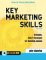 Key Marketing Skills : A Complete Action Kit of Strategies, Tools & Techniques for Marketing Success cover