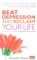 Beat Depression And Reclaim Your Life cover