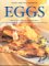 Eggs : How to Boil, Poach, Fry, Scramble and Create Over 80 Dishes with a Classic Ingredient cover