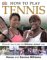 How To Play Tennis : Learn How to Play Tennis with the Williams Sisters cover