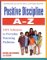 Positive Discipline A-Z : From Toddlers to Teens 101 Solutions to Everyday Parenting Problems cover