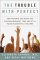 The Trouble With Perfect : How Parents Can Avoid the Overachievement Trap and Still Raise Successful Children cover