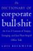 The Dictionary of Corporate Bullshit : An A to Z Lexicon of Empty, Enraging, and Just Plain Stupid Office Talk cover