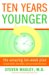Ten Years Younger : The Amazing Ten-Week Plan to Look Better, Feel Better, and Turn Back the Clock cover