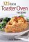 125 Best Toaster Oven Recipes cover