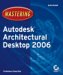 Mastering Autodesk Architectural Desktop 2006 cover