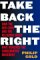 Take Back the Right : How the Neocons and the Religious Right Have Hijacked the Conservative Movement cover