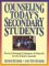 Counseling Today's Secondary Students : Practical Strategies, Techniques & Materials for the School Counselor cover