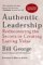 Authentic Leadership : Rediscovering the Secrets to Creating Lasting Value cover