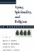 Aging, Spirituality, and Religion : A Handbook cover