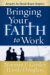 Bringing Your Faith To Work : Answers For Break-room Skeptics cover