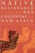 Native Resistance and the Pax Colonial in New Spain cover