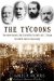 The Tycoons : How Andrew Carnegie, John D. Rockefeller, Jay Gould, And J. P. Morgan Invented the American Supereconomy cover
