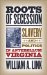 Roots of Secession : Slavery and Politics in Antebellum Virginia cover