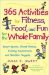 365 Activities for Fitness, Food, and Fun for the Whole Family : Super Sports, Great Games, Exciting Experiments, and Nutrition Nuggets cover