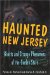 Haunted New Jersey : Ghosts and Strange Phenomena of the Garden State cover