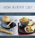 Wok Every Day : From Fish & Chips to Chocolate Cake - Recipes and Techniques for Steaming, Grilling, Deep-Frying, Smoking, Braising, and Stir-Frying in the World's mo cover