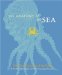 The Anatomy Of The Sea : Over 600 Creatures Of The Deep cover