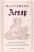 Mastering Aesop : Medieval Education, Chaucer, and His Followers cover