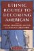 Ethnic Routes to Becoming American : Indian Immigrants and the Cultures of Citizenship cover