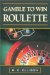 Gamble to Win : Roulette cover