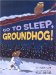 Go To Sleep, Groundhog! cover