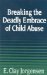 Breaking the Deadly Embrace of Child Abuse cover