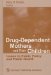Drug-Dependent Mothers and Their Children : Issues in Public Policy and Public Health cover