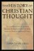The History of Christian Thought : The Fascinating Story of the Great Christian Thinkers and How They Helped Shape the World As We Know It Today cover