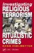 Investigating Religious Terrorism and Ritualistic Crimes cover