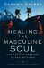 Healing the Masculine Soul : How God Restores Men to Real Manhood cover
