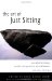The Art of Just Sitting : Essential Writings on the Zen Practice of Shikantaza cover