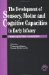 The Development of Sensory, Motor and Cognitive Capacities in Early Infancy : From Perception to Cognition cover