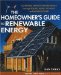 The Homeowner's Guide to Renewable Energy : Achieving Energy Independence Through Solar, Wind, Biomass And Hydropower cover