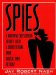 Spies : A Narrative Encyclopedia of Dirty Deeds and Double Dealing from Biblical Times to Today cover