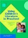 Using Children's Literature In Preschool : Comprehending And Enjoying Books cover