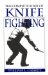 The Complete Book of Knife Fighting : The History of Knife Fighting Techniques and Development of Fighting Knives, Together With a Practical Method of Instruction cover