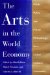 The Arts in the World Economy : Public Policy and Private Philanthropy for a Global Cultural Community cover