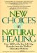 New Choices in Natural Healing : Over 1,800 of the Best Self-Help Remedies from the World of Alternative Medicine cover