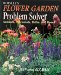 Rodale's Flower Garden Problem Solver : Annuals, Perennials Bulbs, and Roses cover