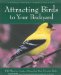 Attracting Birds to Your Backyard : 536 Ways to Turn Your Yard and Garden into a Haven for Your Favorite Birds cover