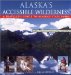 Alaska's Accessible Wilderness : A Traveler's Guide to Alaska's State Parks cover