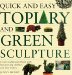 Quick and Easy Topiary and Green Sculpture cover