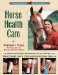 Horse Health Care : A Step-By-Step Photographic Guide to Mastering over 100 Horsekeeping Skills cover