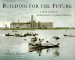 Building for the Future : A Photo Journal of Saskatchewan's Legislative Building cover